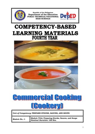 1
Unit of Competency: PREPARE STOCKS, SAUCES, AND SOUPS
Module No.: 1
Module Title: Preparing Stocks, Sauces, and Soups
Nominal Duration: 100 Hrs.
Republic of the Philippines
Department of the Education
PUBLIC TECHNICAL-VOCATIONAL
HIGH SCHOOLS
 