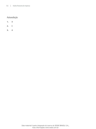 152    |       Análise financeira de empresas




 Autoavaliação
 1.	       A

 2.	       C

 3.	       A




                              Este material é parte integrante do acervo do IESDE BRASIL S.A.,
                                             mais informações www.iesde.com.br
 