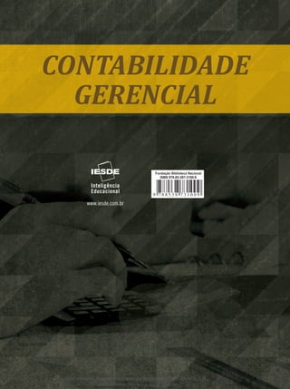 Contabilidade
Contabilidade                                          Fundação Biblioteca Nacional
                                                         ISBN 978-85-7638-731-2



                                                                                                           Gerencial
  Gerencial




                                                                                      Contabilidade Gerencial
                                         Fundação Biblioteca Nacional
                                           ISBN 978-85-387-3100-9




                                                                                                                            Cleber Bado
                                                                                                                     Gilberto Elói Milani
 Este material é parte integrante do acervo do IESDE BRASIL S.A.,
                mais informações www.iesde.com.br
 