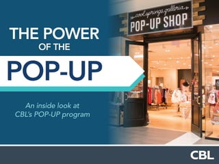 An inside look at
CBL’s POP-UP program
THE POWER
OF THE
POP-UP
 