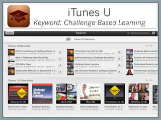 iTunes U
Keyword: Challenge Based Learning
 
