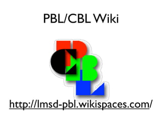 PBL/CBL Wiki




http://lmsd-pbl.wikispaces.com/
 