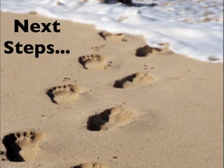 Next
Steps...
 