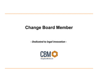 Change Board Member
- Dedicated to legal innovation -
 