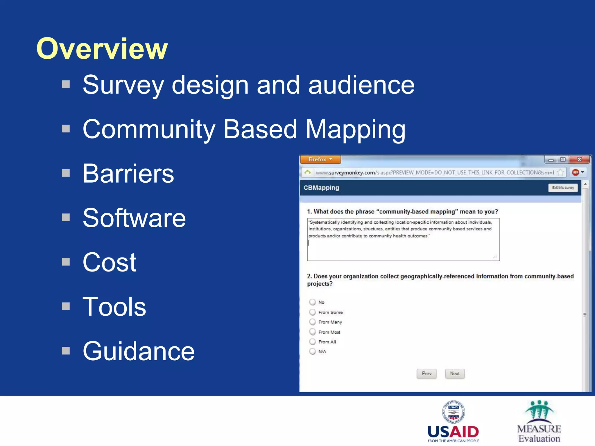 Overview
  Survey design and audience
  Community Based Mapping
  Barriers
  Software
  Cost
  Tools
  Guidance
 