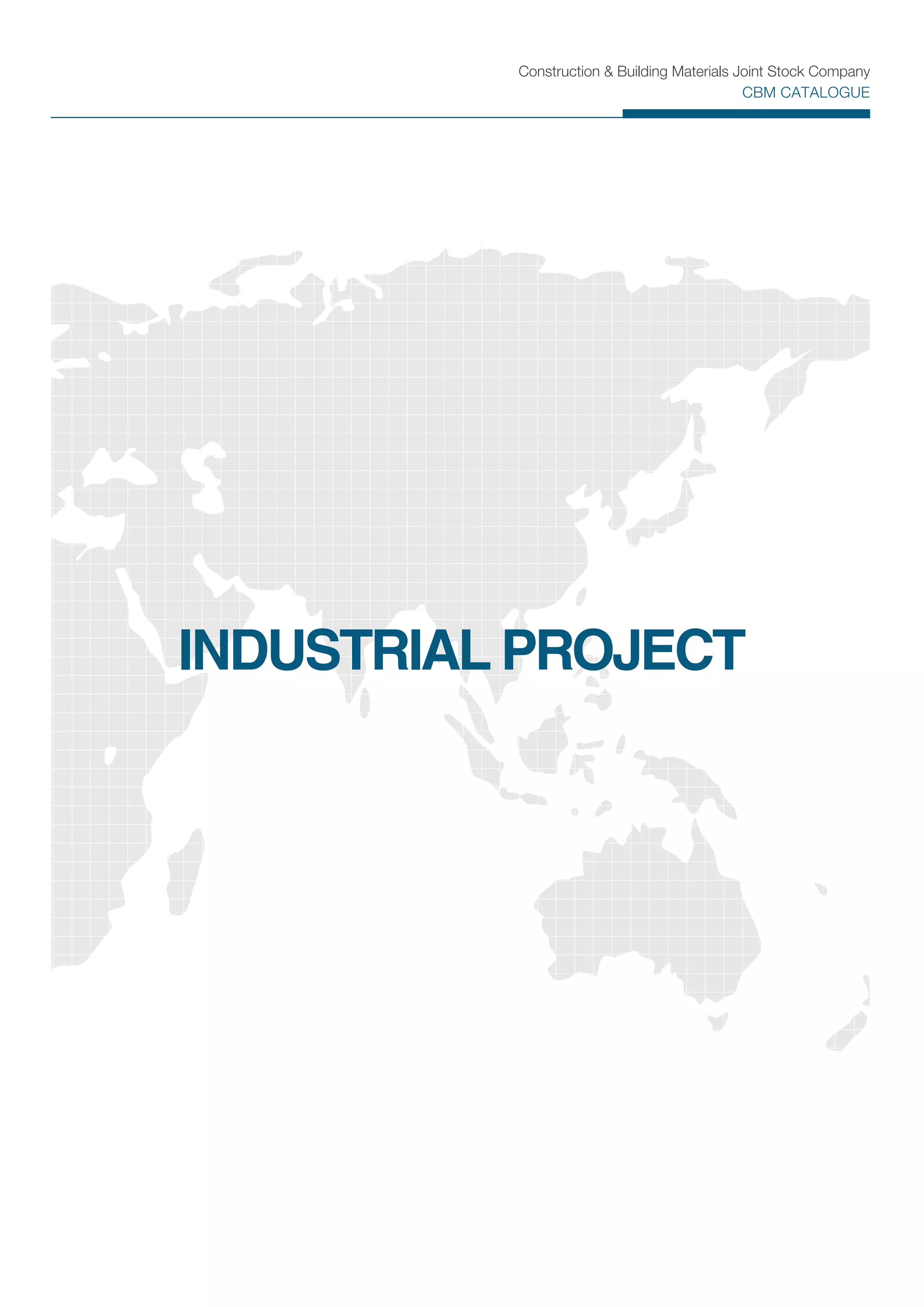 Construction & Building Materials Joint Stock Company
CBM CATALOGUE
INDUSTRIAL PROJECT
 