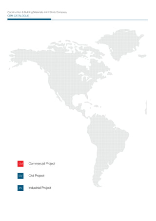 Construction & Building Materials Joint Stock Company
CBM CATALOGUE
CM
CV
IN
Commercial Project
Civil Project
Industrial Project
 