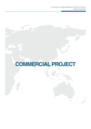 Construction & Building Materials Joint Stock Company
CBM CATALOGUE
COMMERCIAL PROJECT
 