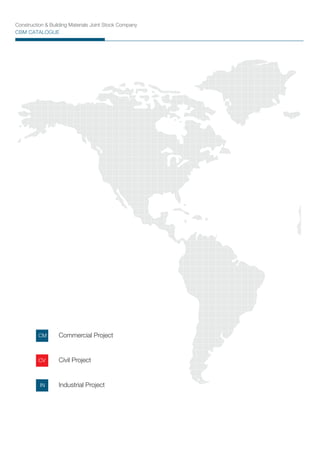 Construction & Building Materials Joint Stock Company
CBM CATALOGUE
CM
CV
IN
Commercial Project
Civil Project
Industrial Project
 