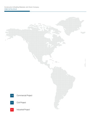 Construction & Building Materials Joint Stock Company
CBM CATALOGUE
CM
CV
IN
Commercial Project
Civil Project
Industrial Project
 