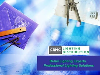 Retail Lighting Experts
Professional Lighting Solutions
 