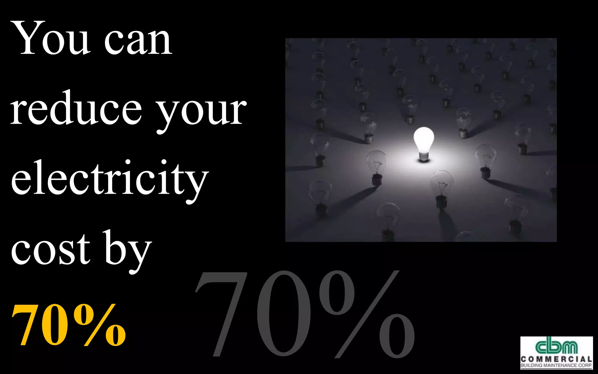 - Lighting can account for up to 50%of
your monthly electric bill
- The type of light you choose has DIRECT
IMPACT on the PRODUCTIVITY of
employee.
- It has become a trend for commercial and
residential buildings to become more energy
efficient as it saves energy and money.
 