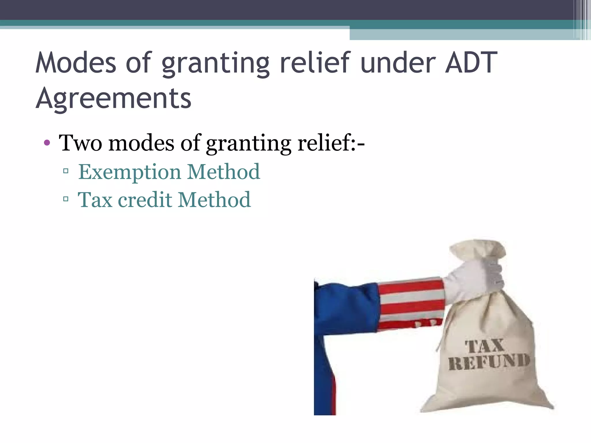 Modes of granting relief under ADT
Agreements
• Two modes of granting relief:-
▫ Exemption Method
▫ Tax credit Method
 