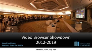 Video Browser Showdown
2012-2019
CBMI 2019, Dublin, 4 Sep 2019
Klaus Schoeffmann
Klagenfurt University, Austria
 