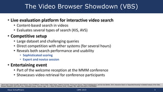 • Live evaluation platform for interactive video search
• Content-based search in videos
• Evaluates several types of sear...