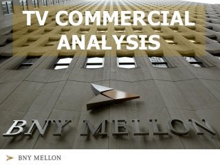 TV COMMERCIAL
ANALYSIS
 