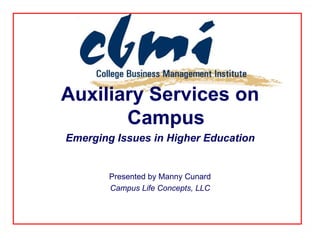 Auxiliary Services on
       Campus
Emerging Issues in Higher Education


        Presented by Manny Cunard
        Campus Life Concepts, LLC
 