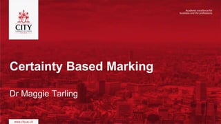 Certainty Based Marking
Dr Maggie Tarling
 
