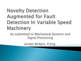 As submitted to Mechanical Systems and
           Signal Processing

        Jordan McBain, P.Eng.
 
