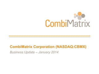 CombiMatrix Corporation (NASDAQ:CBMX)
Business Update – January 2014

 
