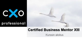 Certified Business Mentor XIII
Kurssin aloitus
 
