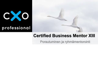 Certified Business Mentor XIII
Porautuminen ja ryhmämentorointi
 