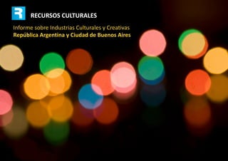 Informe sobre Industrias Culturales y Creativas 
República Argentina y Ciudad de Buenos Aires 
RECURSOS CULTURALES 
 