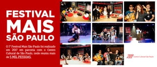 O 1° Festival Mais São Paulo foi realizado
em 2017 em parceria com o Centro
Cultural de São Paulo, onde reuniu mais
de 5 MIL PESSOAS.
 