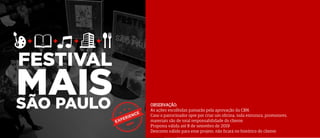 OBSERVAÇÃO:
As ações escolhidas passarão pela aprovação da CBN.
Caso o patrocinador opte por criar um oficina, toda estrutura, promotores,
materiais são de total responsabilidade do cliente.
Proposta válida até 8 de setembro de 2019
Desconto válido para esse projeto, não ficará no histórico do cliente
 