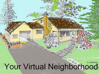 Your Virtual Neighborhood
 