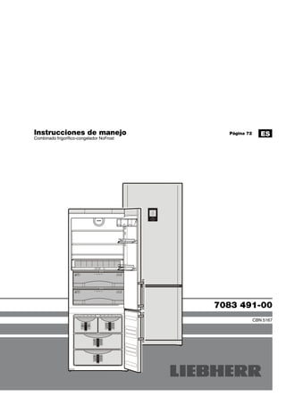 7083 491-00
CBN 5167
Instrucciones de manejo	 Página 72
Combinado frigorífico-congelador NoFrost
ES
 