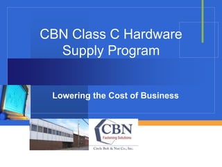 Company
LOGO
CBN Class C Hardware
Supply Program
Lowering the Cost of Business
 