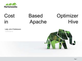 Cost Based Optimizer 
in Apache Hive 
Page 1 
Laljo John Pullokkaran 
12/03/2014 
 