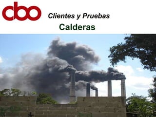 Clientes y Pruebas
   Calderas
 