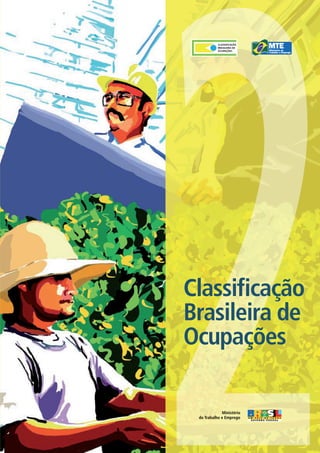 Classificação
Brasileira de
Ocupações

             Ministério
 do Trabalho e Emprego
 