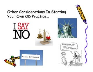 Other Considerations In Starting
Your Own OD Practice




                                   10
 