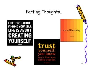 Parting Thoughts




                    12
 