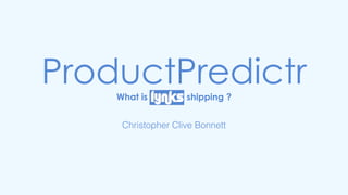 ProductPredictrWhat is Lynks shipping ?
Christopher Clive Bonnett
 