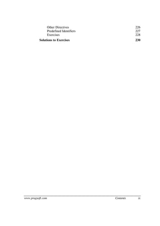 www.pragsoft.com Contents ix
Other Directives 226
Predefined Identifiers 227
Exercises 228
Solutions to Exercises 230
 