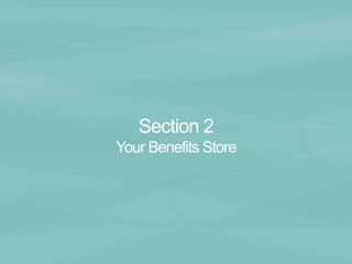Section 2 
Your Benefits Store 
 