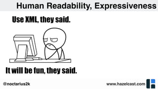 www.hazelcast.com@noctarius2k
Human Readability, Expressiveness
 