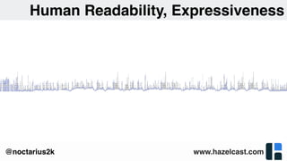 www.hazelcast.com@noctarius2k
Human Readability, Expressiveness
 