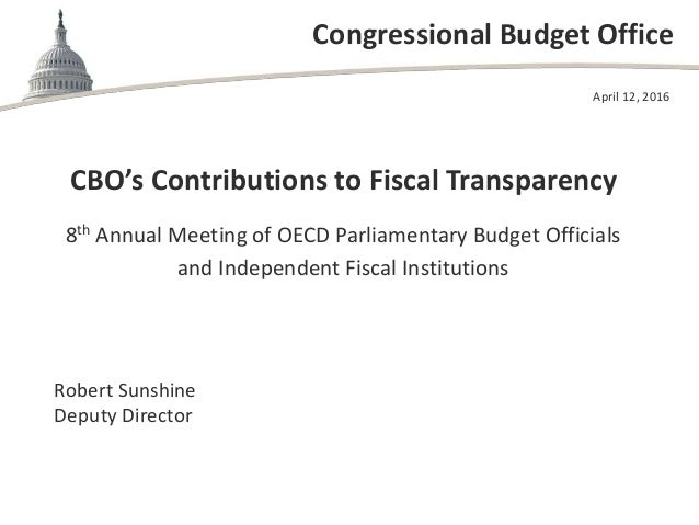 Congressional Budget Office
CBO’s Contributions to Fiscal Transparency
8th Annual Meeting of OECD Parliamentary Budget Off...