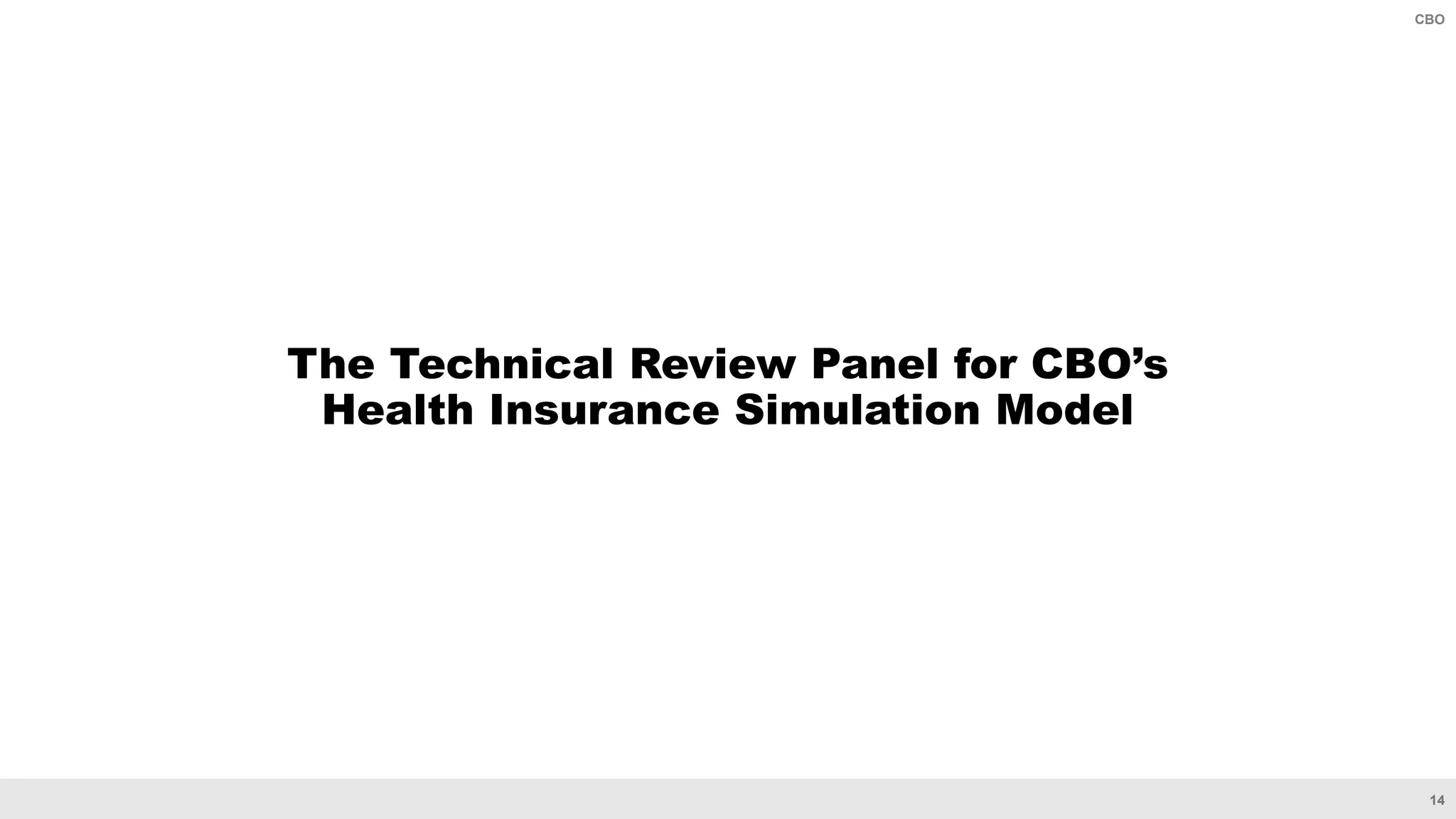 14
CBO
The Technical Review Panel for CBO’s
Health Insurance Simulation Model
 
