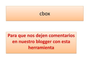 cbox Para que nos dejen comentarios en nuestro blogger con esta herramienta  