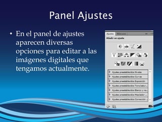 Panel Ajustes
• En el panel de ajustes
aparecen diversas
opciones para editar a las
imágenes digitales que
tengamos actualmente.
 