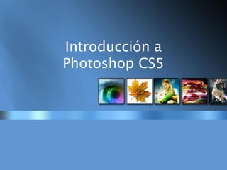 Introducción a
Photoshop CS5
 