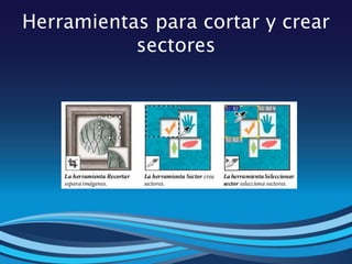 Herramientas para cortar y crear
sectores
 