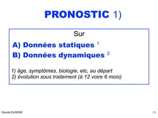 PRONOSTIC 1)
Sur
A) Données statiques 1
B) Données dynamiques 2
1) âge, symptômes, biologie, etc, au départ
2) évolution s...