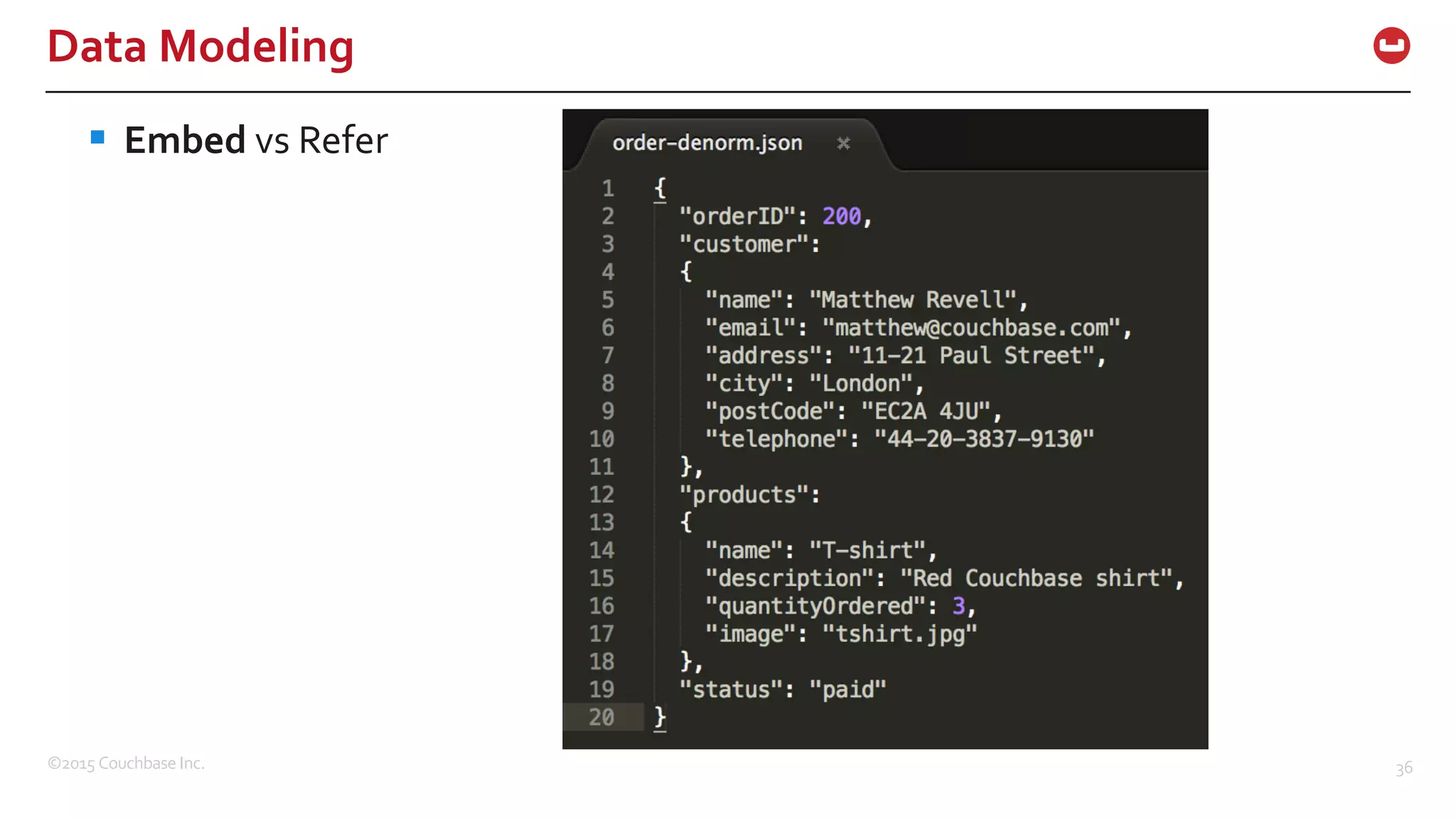 ©2015  Couchbase  Inc. 36 Data  Modeling § Embed vs  Refer 
